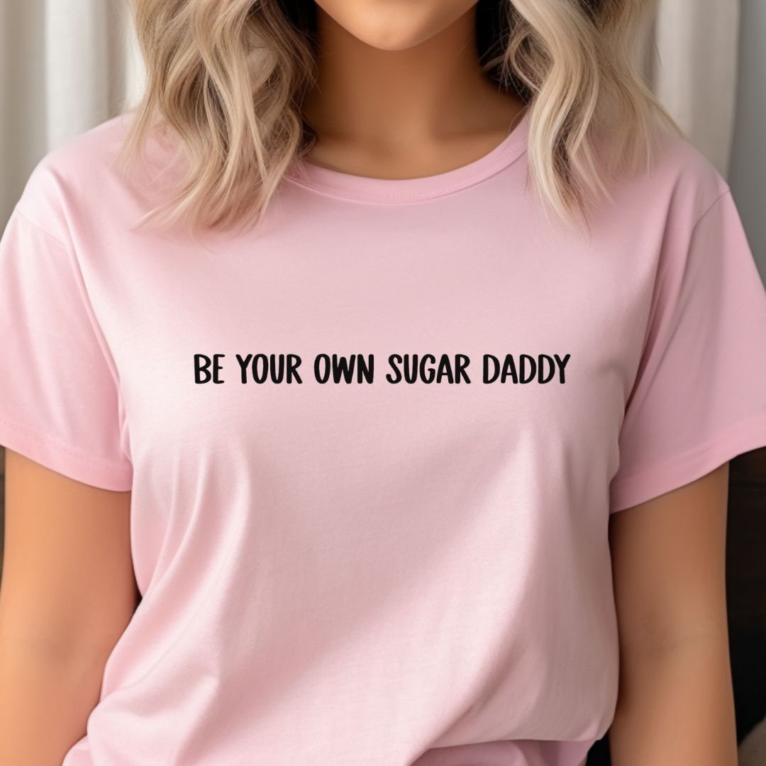 Be your own Sugar Daddy T-Shirt, Crop top, College Shirt, funny, Y2K Tee, Gag gift, Festival shirt, Joke t-shirt, Party T-Shirt, Sarcastic