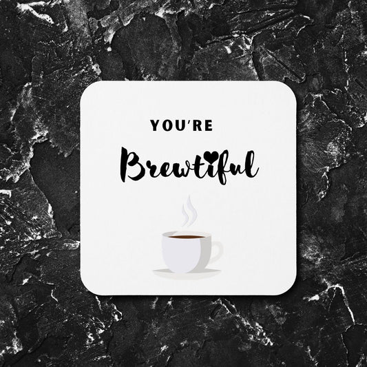 You're Brewtiful coaster, Coffee lovers coaster, Coffee drinkers, funny pun, cute